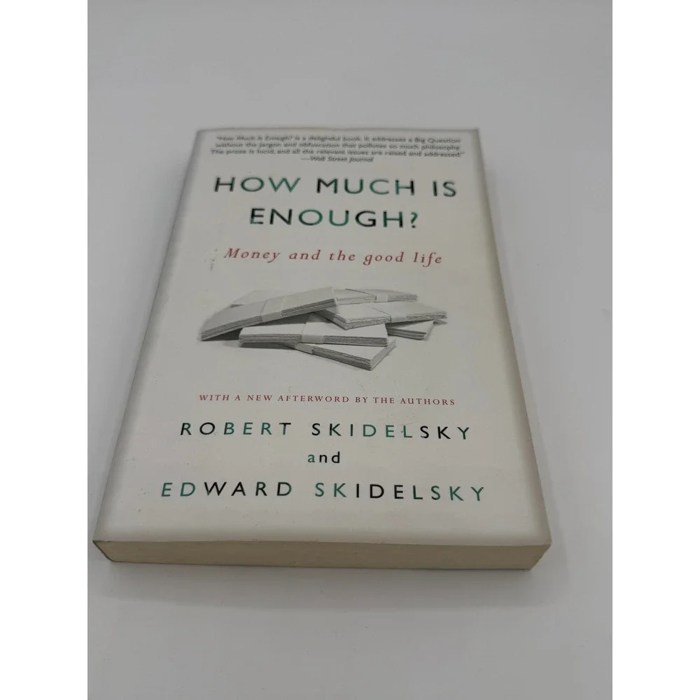 How Much Is Enough? Money and the Good Life Robert Skidelsky Edward Skidelsky PB
